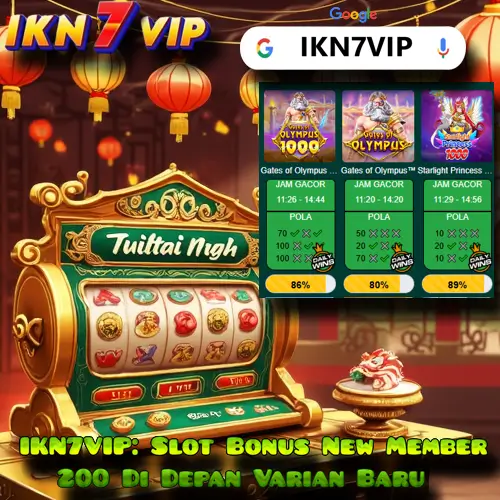 IKN7VIP: Slot Bonus New Member 200 Di Depan Varian Baru 